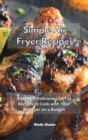 Easy Air Fryer Recipes : Have Fun in Your Kitchen with these Easy, Tasty and Healthy Recipes for Your Air Fryer - Book