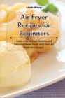 Air Fryer Recipes for Beginners : Learn How to Cook Healthy and Delicious Meals Easily with Your Air Fryer on a Budget - Book