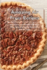 Amazing Air Fryer Recipes : Have Fun in Your Kitchen with these Easy, Tasty and Healthy Recipes for Your Air Fryer - Book
