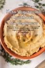 Keto Vegetarian Cookbook for Beginners : Easy to Make and Delicious Low-Carb, High-Fat Vegetarian Recipes to Lose Weight - Book