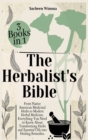 The Herbalist's Bible - 3 Books in 1 : From Native American Medicinal Herbs to Modern Herbal Medicine. Everything You Need to Know About Transforming Herbs and Essential Oils into Healing Remedies. - Book