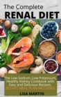 The Complete Renal Diet : The Low Sodium, Low Potassium, Healthy Kidney Cookbook with Easy and Delicious Recipes. 30 DAYS MEAL PLAN INCLUDED. - Book