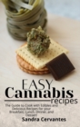 Easy Cannabis Recipes : The Guide to Cook with Edibles and Delicious Recipes for your Breakfast, Lunch, Dinner, and Dessert - Book