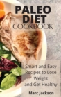 Paleo Diet Cookbook : Smart and Easy Recipes to Lose Weight and Get Healthy - Book