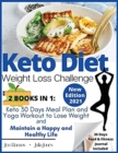 Keto Diet - Weight Loss Challenge : Keto 30 Days Meal Plan and Yoga Workout to Lose Weight & Maintain a Happy and Healthy Life - Book