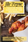 Air Fryer Toaster Oven Cookbook for Beginners : Easy and Delicious Air Fryer Recipes for Air Fryer Toaster Oven on a Budget - Book