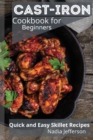 Cast Iron Cookbook for Beginners : Quick and Easy Skillet Recipes - Book