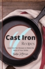 Cast Iron Recipes : Easy One-Pan Recipes to Make the Most of Your Skillet - Book