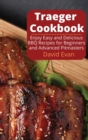 Traeger Cookbook : Enjoy Easy and Delicious BBQ Recipes for Beginners and Advanced Pitmasters - Book