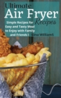 Ultimate Air Fryer Recipes : Simple Recipes for Easy and Tasty Meal to Enjoy with Family and Friends - Book