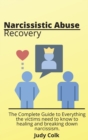 Narcissistic Abuse Recovery : The Complete Guide to Everything the victims need to know to healing and breaking down narcissism. - Book