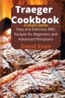 Traeger Cookbook - Ultimate Edition : Easy and Delicious BBQ Recipes for Beginners and Advanced PitmastersRecipes for Beginners and Advanced Pitmasters - Book