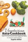 Vegetarian Keto Cookbook : Learn To Cook Flavorful Keto-Vegetarian Meals For Massive Health Benefits - Book