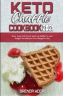 Keto Chaffle Cookbook 2021 : Easy, Tasty And Mouth-watering Waffles To Lose Weight And Maintain Your Ketogenic Diet - Book