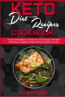 Keto Diet Recipes Cookbook : The Complete Beginner's Guide to Cook and Enjoy Affordable & Delicious Ketogenic Recipes Without Excessive Calories - Book