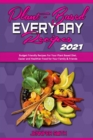 Plant Based Everyday Recipes 2021 : Budget Friendly Recipes For Your Plant Based Diet. Easier and Healthier Food for Your Family & Friends - Book