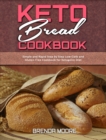 Keto Bread Cookbook : Simple and Rapid Step by Step Low-Carb and Gluten-Free Cookbook for Ketogenic Diet - Book