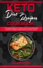 Keto Diet Recipes Cookbook : The Complete Beginner's Guide to Cook and Enjoy Affordable & Delicious Ketogenic Recipes Without Excessive Calories - Book