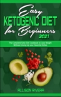 Easy Ketogenic Diet for Beginners 2021 : The Complete Keto Diet Cookbook to Lose Weight Without Giving Up your Favorite Dishes - Book