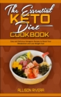 The Essential Keto Diet Cookbook : Easy and Delicious Ketogenic Recipes to Boost Your Metabolism and Lose Weight Fast - Book