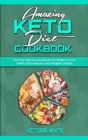 Amazing Keto Diet Cookbook : Easy And Tasty Low Carb Recipes For Weight Loss And Healthy Life to Maintain your Ketogenic Lifestyle - Book