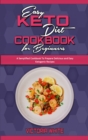 Easy Keto Diet Cookbook for Beginners : A Semplified Cookbook To Prepare Delicious and Easy Ketogenic Recipes - Book