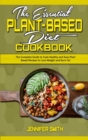 The Essential Plant Based Diet Cookbook : The Complete Guide to Cook Healthy and Easy Plant Based Recipes to Lose Weight and Burn Fat - Book