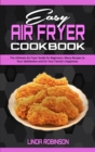 Easy Air Fryer Cookbook : The Ultimate Air Fryer Guide for Beginners; Many Recipes to your Satisfaction and For Your Family's Happiness - Book