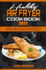 Healthy Air Fryer Cookbook 2021 : A Beginner's Guide to Cook and Enjoy Quick & Delicious Air Fryer Recipes Without Excessive Calories for Healthy Life - Book