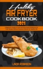 Healthy Air Fryer Cookbook 2021 : A Beginner's Guide to Cook and Enjoy Quick & Delicious Air Fryer Recipes Without Excessive Calories for Healthy Life - Book