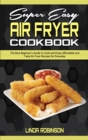 Super Easy Air Fryer Cookbook : The Best Beginner's Guide to Cook and Enjoy Affordable and Tasty Air Fryer Recipes for Everyday - Book