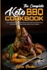 The Complete Keto BBQ Cookbook : The Complete Guide With Quick And Easy Easy Keto Recipes To Enjoy With Family & Friends - Book