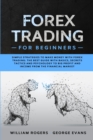 Forex Trading for Beginners : Simple Strategies to Make Money with Forex Trading: The Best Guide with Basics, Secrets Tactics, and Psychology to Big Profit and Income from the Financial Market - Book