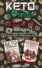 Keto Bread and Desserts : 2 Books in 1: The Complete Ketogenic Cookbook with Delicious, Low-Carb & Gluten-Free Recipes Easy to Prepare for Weight Loss, Burn Fat and Lower Cholesterol - Book