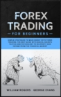 Forex Trading for Beginners : Simple Strategies to Make Money with Forex Trading: The Best Guide with Basics, Secrets Tactics, and Psychology to Big Profit and Income from the Financial Market - Book