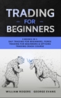 Trading for Beginners : 3 Books in 1: Day Trading for Beginners, Forex Trading for Beginners & Options Trading Crash Course - Book