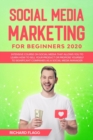 Social Media Marketing for Beginners 2020 : Intensive Course on Social Media That Allows You to Learn How To Sell Your Product or Propose Yourself to Significant Companies as a Social Media Manager - Book