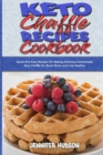 Keto Chaffle Recipes Cookbook : Quick And Easy Recipes for Baking Delicious Homemade Keto Chaffle for Boost Brain and Live Healthy - Book