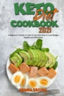 Keto Diet Cookbook 2021 : A Beginner's Guide on How to Use Keto Diet to Lose Weight Rapidly and Effectively - Book
