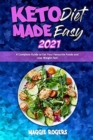 Keto Diet Made Easy 2021 : A Complete Guide to Eat Your Favourite Foods and Lose Weight Fast - Book