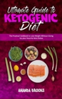 Ultimate Guide To Ketogenic Diet : The Practical Cookbook to Lose Weight Without Giving Up your Favorite Keto Dishes - Book