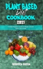 Plant Based Diet Cookbook 2021 : A Simple Beginner's Guide for Weight Loss and Regain Your Energy - Book