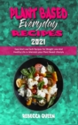 Plant Based Everyday Recipes 2021 : Easy And Low Carb Recipes For Weight Loss And Healthy Life to Maintain your Plant Based Lifestyle - Book