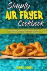 Simply Air Fryer Cookbook : Easy and Quick Recipes for Your Best Air Fryer Menu. A Simple Cookbook for Beginners and Advanced - Book