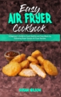 Easy Air Fryer Cookbook : A Beginner's Guide to Cook Healthy and Easy Meals by Following Super-Simple Air Fryer Recipes - Book