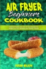 Air Fryer Beginner's Cookbook : Easy And Savory Low Carb Air Fryer Recipes For Weight Loss And Maintain your Healthy Lifestyle - Book