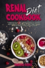 Renal Diet Cookbook : A Beginner's Guide With Low Sodium Potassium, and Phosphorus Mouthwatering Recipes for Every Stage of Disease to Improve Kidney Function and Avoid Dialysis - Book