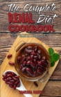 The Complete Renal Diet Cookbook : The Complete Beginner's Guide to Managing Kidney Disease and Avoiding Dialysis - Book