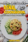 The Ultimate Renal Diet Cookbook : Amazing Renal Diet Cookbook to Control Kidney Disease with a Low Sodium, Low Potassium, Low Phosphorus Meal Plan - Book
