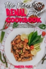 The Essential Renal Diet Cookbook : The Low Sodium, Low Potassium, Low Phosphorus 2021 Book for Beginners. Learn How to Manage your Kidney Disease with the Healthiest and Delicious 50 Recipes - Book
